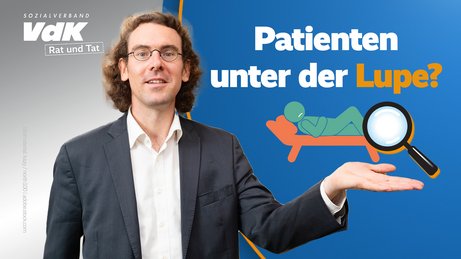 Rat und Tat: Begutachtung in medizinischen Verfahren Das Bild zeigt VdK-Rechtsexperte Daniel Overdiek und die Beschriftung "Patienten unter der Lupe?"