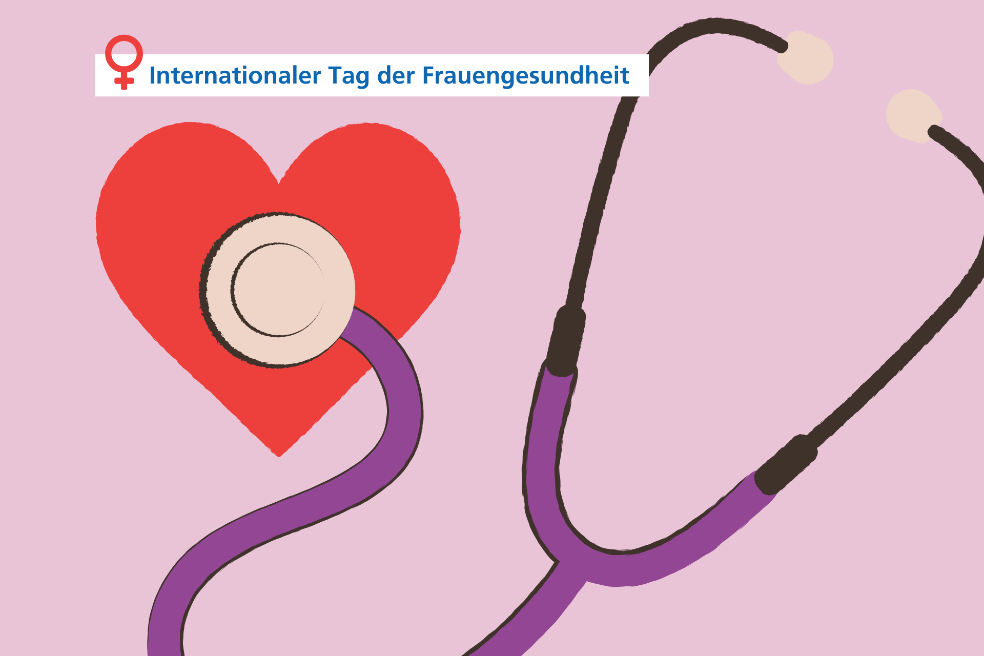 Eine Illustration eines Stethoskops auf einem rosafarbenen Hintergrund. Darüber befindet sich ein Textsticker mit dem Frauenzeichen und dem Text: Internationaler Tag der Frauengesundheit.