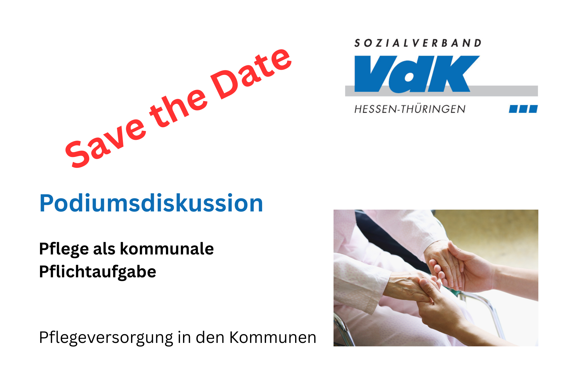Erstellter Flyer mit dem VdK Logo, ein Foto mit haltenden Händen der zu pflegenden Person und des pflegenden Angehörigen. Aufschrift: "Save the Date". Podiumsdiskussion zum Thema Pflege in den Kommunen